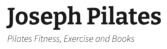 Joseph Pilates - Pilates Fitness, Exercise and Books